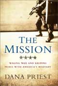 Dana Priest. The Mission: Waging War and Keeping Peace with Americas Military. New York London: Norton, 2003.